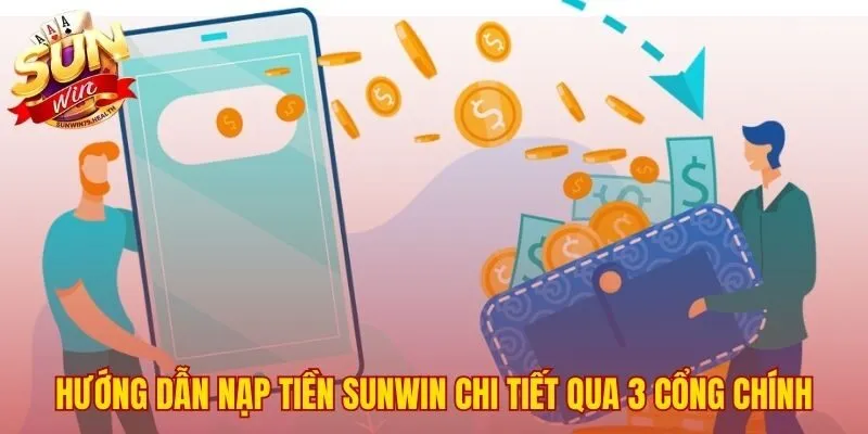 Ba cổng nạp tiền SUNWIN chính cho mọi người dùng