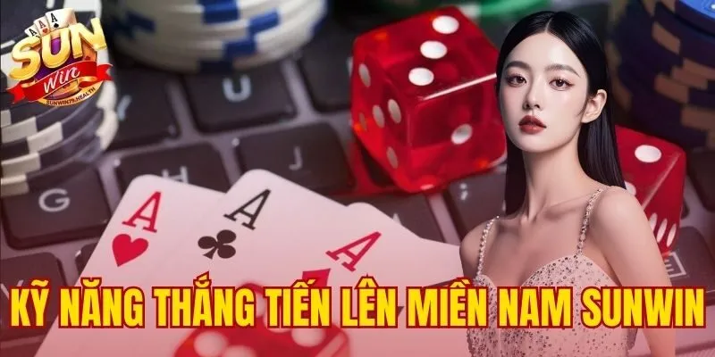 kỹ năng thắng Tiến Lên Miền Nam SUNWIN