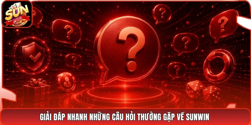 Giải Đáp Nhanh Những Câu Hỏi Thường Gặp Về Sunwin